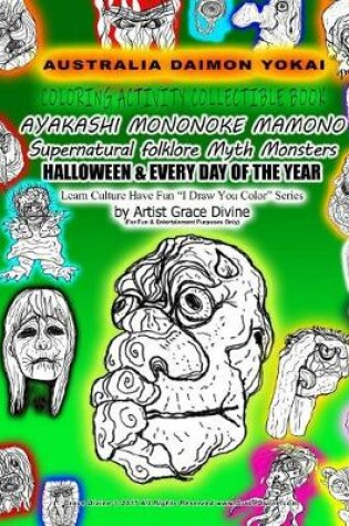 Cover of AUSTRALIA DEMON YOKAI COLORING ACTIVITY COLLECTIBLE BOOK AYAKASHI MONONOKE MAMONO Supernatural folklore Myth Monsters HALLOWEEN & EVERY DAY OF THE YEAR Learn Culture Have Fun ?I Draw You Color? Series by Artist Grace Divine