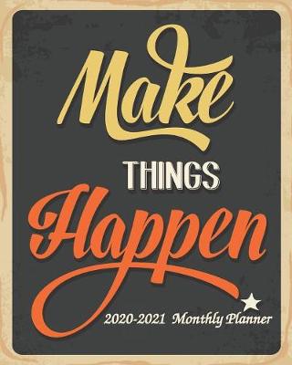 Book cover for Make Things Happen 2020-2021 Monthly Planner