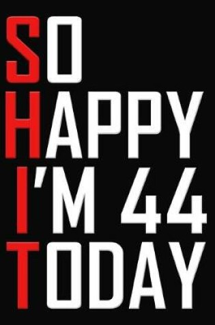Cover of So Happy I'm 44 Today