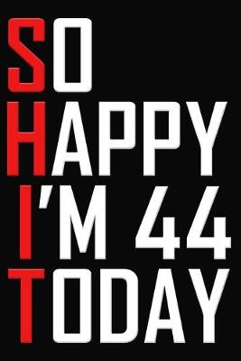 Book cover for So Happy I'm 44 Today