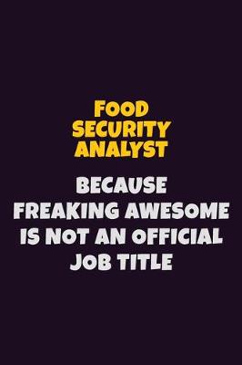 Book cover for Food Security Analyst, Because Freaking Awesome Is Not An Official Job Title