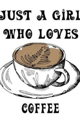 Cover of Just A Girl Who Loves Coffee