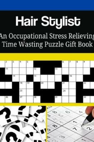 Cover of Hair Stylist An Occupational Stress Relieving Time Wasting Puzzle Gift Book