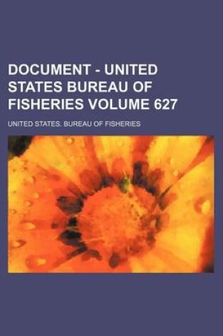 Cover of Document - United States Bureau of Fisheries Volume 627