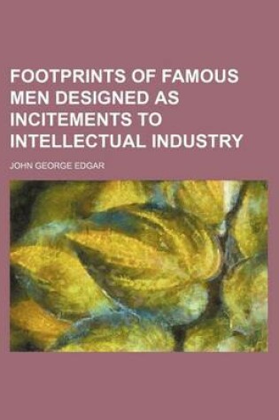 Cover of Footprints of Famous Men Designed as Incitements to Intellectual Industry