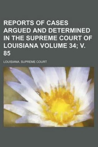 Cover of Reports of Cases Argued and Determined in the Supreme Court of Louisiana Volume 34; V. 85