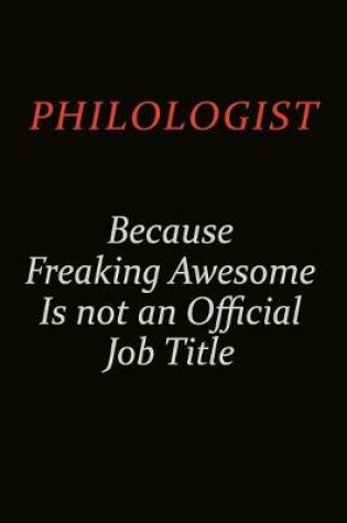 Cover of Philologist Because Freaking Awesome Is Not An Official Job Title