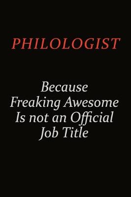 Book cover for Philologist Because Freaking Awesome Is Not An Official Job Title