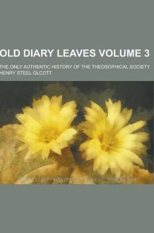 Cover of Old Diary Leaves; The Only Authentic History of the Theosophical Society Volume 3