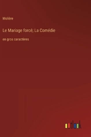 Cover of Le Mariage forcé; La Comédie