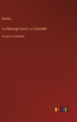 Book cover for Le Mariage forcé; La Comédie