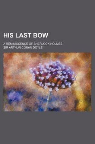 Cover of His Last Bow; A Reminiscence of Sherlock Holmes