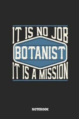 Cover of Botanist Notebook - It Is No Job, It Is a Mission