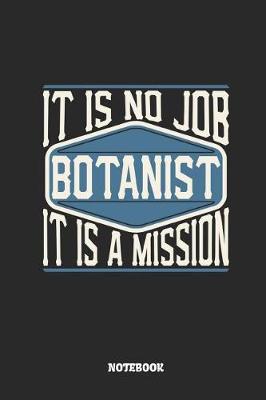 Book cover for Botanist Notebook - It Is No Job, It Is a Mission