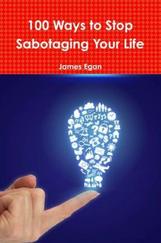 Cover of 100 Ways to Stop Sabotaging Your Life