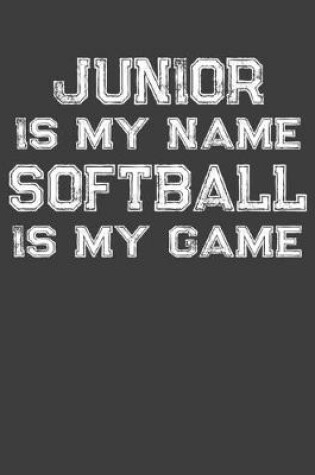 Cover of Junior Is My Name Softball Is My Game