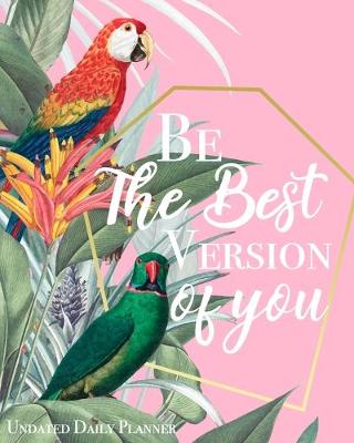 Book cover for Be The Best Version Of You - Undated Daily Planner