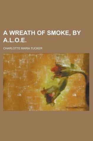 Cover of A Wreath of Smoke, by A.L.O.E