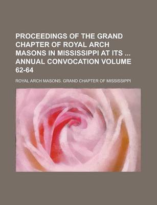 Book cover for Proceedings of the Grand Chapter of Royal Arch Masons in Mississippi at Its Annual Convocation Volume 62-64