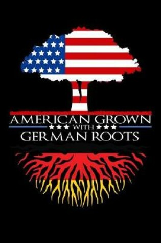 Cover of American Grown with German Roots Notebook