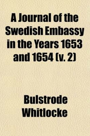 Cover of A Journal of the Swedish Embassy in the Years 1653 and 1654 (Volume 2)