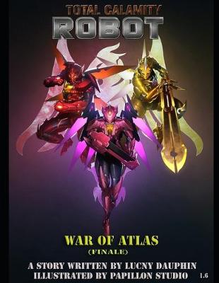 Cover of Total Calamity Robot Book 1.6- WAR OF ATLAS (FINALE)