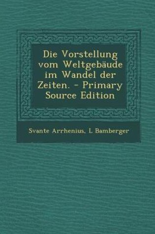 Cover of Die Vorstellung Vom Weltgebaude Im Wandel Der Zeiten.