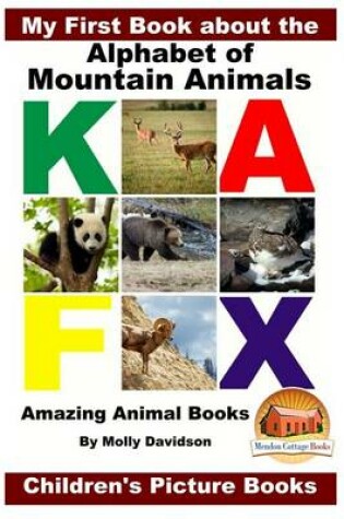 Cover of My First Book about the Alphabet of Mountain Animals - Amazing Animal Books - Children's Picture Books