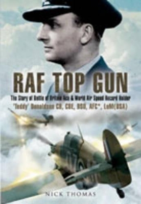 Book cover for RAF Top Gun: The Story of Battle of Britain Ace and World Air Speed Record Holder Air Cdre E.M. 'Teddy' Donaldson CB,CBE,DSO, AFC. LoM (USA)