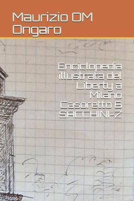 Cover of Enciclopedia illustrata del Liberty a Milano Casoretto 6 SACCHINI-Z