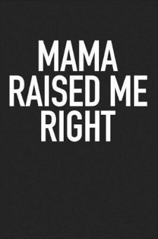 Cover of Mama Raised Me Right