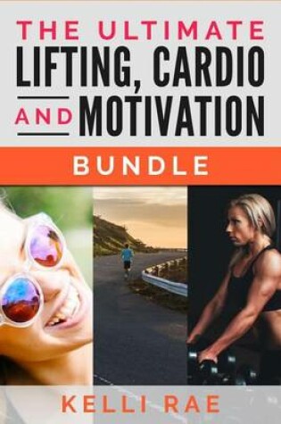 Cover of The Ultimate Lifting, Cardio and Motivation Bundle