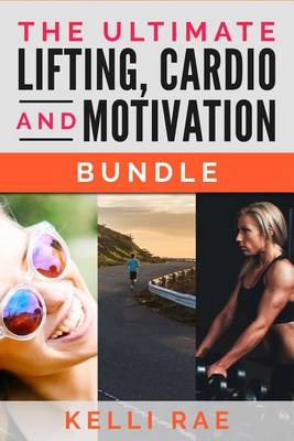 Book cover for The Ultimate Lifting, Cardio and Motivation Bundle