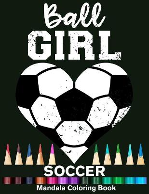 Book cover for Ball Girl Soccer Mandala Coloring Book