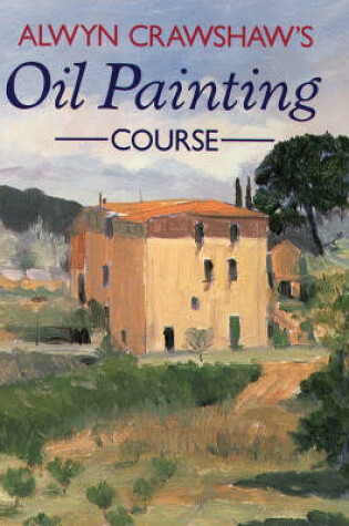 Cover of Alwyn Crawshaw's Oil Painting Course