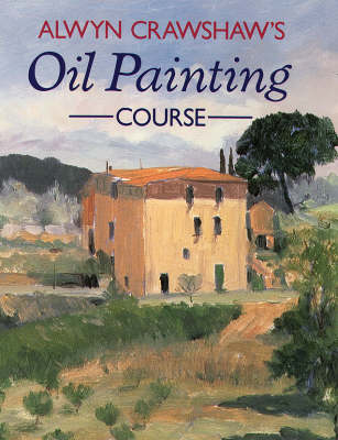 Book cover for Alwyn Crawshaw's Oil Painting Course