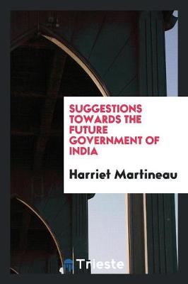 Book cover for Suggestions Towards the Future Government of India