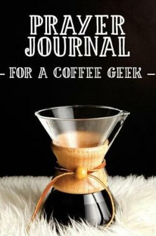 Cover of Prayer Journal for a Coffee Geek