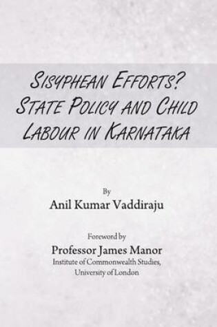 Cover of Sisyphean Efforts? State Policy and Child Labour in Karnataka