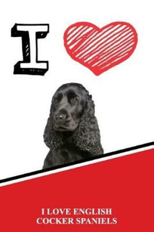 Cover of I Love English Cocker Spaniels