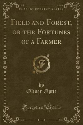 Book cover for Field and Forest, or the Fortunes of a Farmer (Classic Reprint)