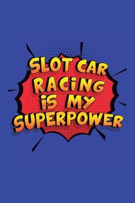 Book cover for Slot Car Racing Is My Superpower