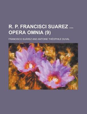 Book cover for R. P. Francisci Suarez Opera Omnia (9 )