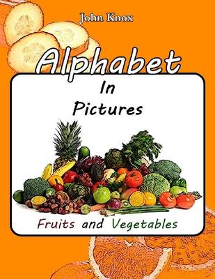 Book cover for Alphabet In Pictures - Fruits and Vegetables