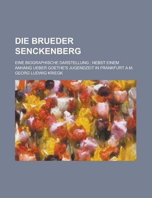 Book cover for Die Brueder Senckenberg; Eine Biographische Darstellung; Nebst Einem Anhang Ueber Goethe's Jugendzeit in Frankfurt A.M.