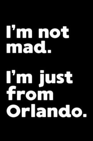 Cover of I'm not mad. I'm just from Orlando.