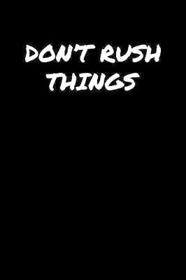 Book cover for Don't Rush Things