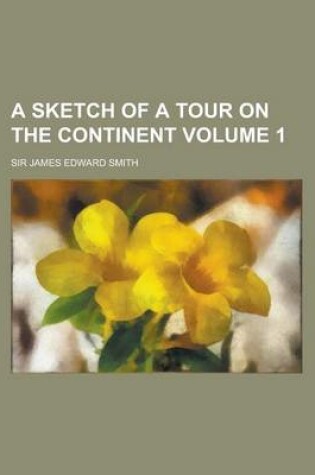 Cover of A Sketch of a Tour on the Continent Volume 1