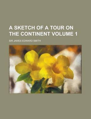 Book cover for A Sketch of a Tour on the Continent Volume 1