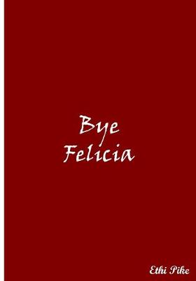 Book cover for Bye Felicia (Red)